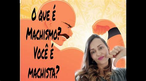 O Que é Machismo Você é Machista Youtube