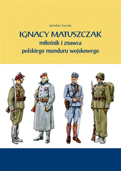 Stara Szuflada Ignacy Matuszczak miłośnik i znawca polskiego munduru