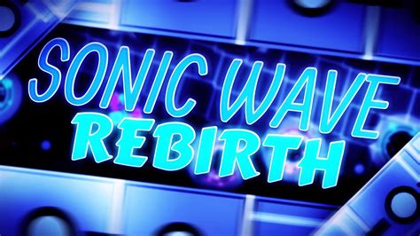 Sonic Wave Rebirth New Hardest Extreme Demon By Serponge