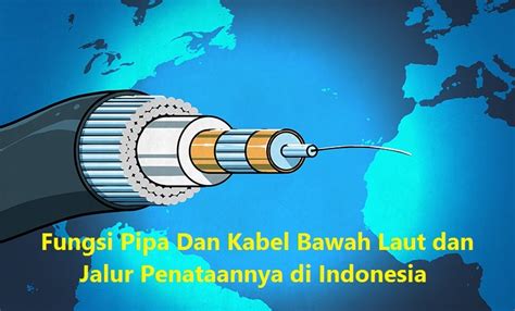 Fungsi Pipa Dan Kabel Bawah Laut Dan Jalur Penataannya Di Indonesia