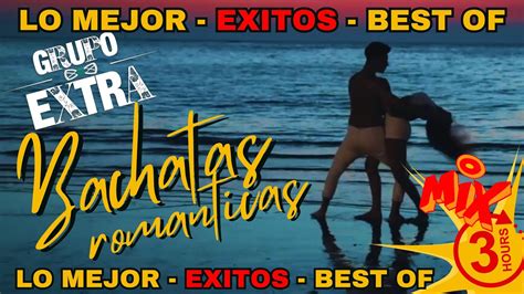 Grupo Extra Lo Mejor Exitos Best Of Bachatas Romanticas H Bachata Mix