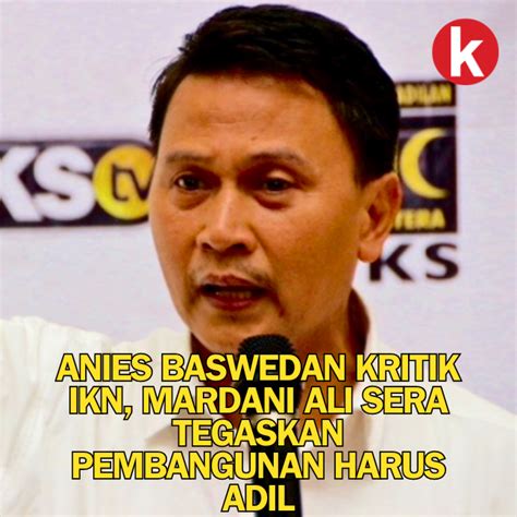 Anies Baswedan Kritik IKN Mardani Ali Sera Tegaskan Pembangunan Harus