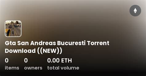 Gta San Andreas Bucuresti Torrent Download ((NEW)) - Collection | OpenSea