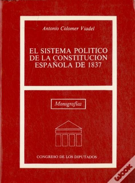 El Sistema Politico De La Constitucion Española De 1837 de Antonio