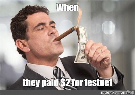 Meme When They Paid For Testnet All Templates Meme Arsenal