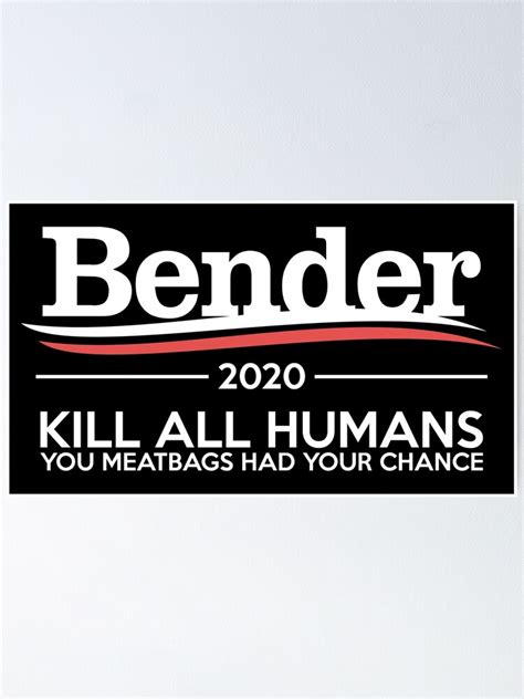 BENDER 2020 KILL ALL HUMANS Poster For Sale By Serafinoonio Redbubble