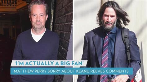 Matthew Perry Apologizes After Questioning Why Keanu Reeves Still