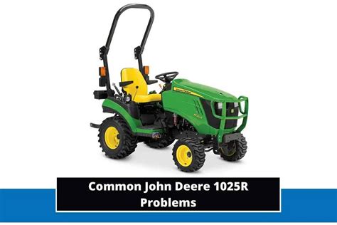 6 Common John Deere 1025R Problems Troubleshooting