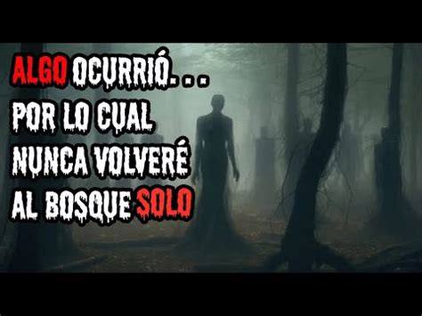 Algo ocurrió por lo cual nunca volveré al bosque solo YouTube