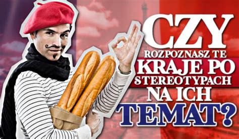 Czy Rozpoznasz Te Kraje Po Stereotypach Na Ich Temat SameQuizy