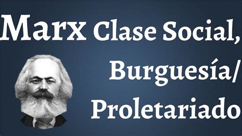 Marx Clases Sociales Burguesía Y Proletariado Youtube