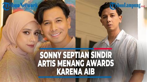 Sonny Septian Sindir Artis Menang Awards Karena Aib Banjir Dukungan