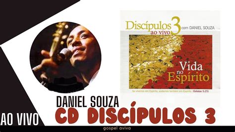 Discípulos 3 Daniel Souza Vida no espírito CD Completo Gravado em