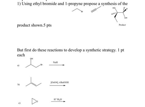 Solved 1) Using ethyl bromide and 1-propyne propose a | Chegg.com