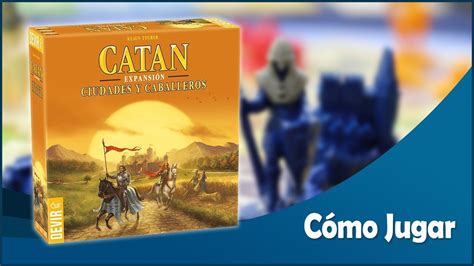 Aprende A Jugar Catan Expansi N Ciudades Y Caballeros Tutorial