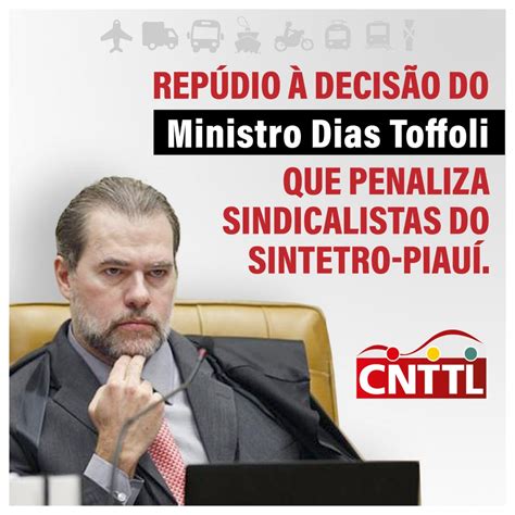 Cnttl Repudia Decisão De Toffoli Do Stf Que Penaliza Sindicalistas Do Sintetro Teresina Cnttl