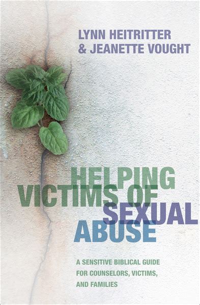 Helping Victims Of Sexual Abuse A Sensitive Biblical Guide For Counselors Victims And