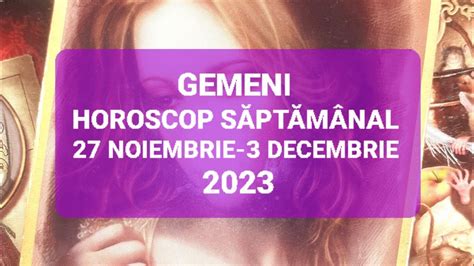 Gemeni Tarot Horoscop 27 Noiembrie 3 Decembrie 2023 YouTube