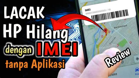 Cara Melacak HP Hilang Menggunakan IMEI Review Website Lacak Hp