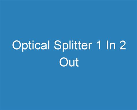 20 Best Optical Splitter 1 In 2 Out [2023] - Curee