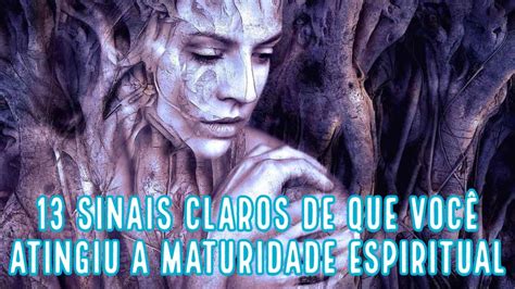 13 SINAIS CLAROS DE QUE VOCÊ ATINGIU A MATURIDADE ESPIRITUAL YouTube