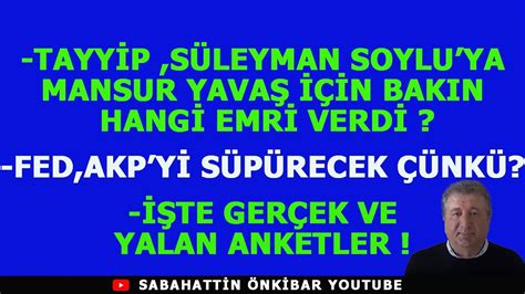 TAYYİP TEN SOYLU YA MANSUR YAVAŞ EMRİ FED AKP Yİ SÜPÜRECEK ÇÜNKÜ İŞTE