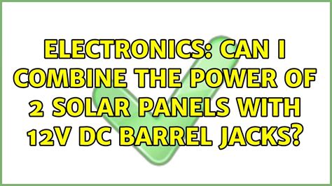 Electronics Can I Combine The Power Of Solar Panels With V Dc