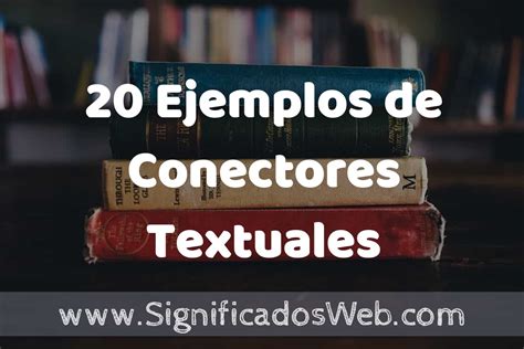 20 Ejemplos de Conectores Textuales: Que es, Tipos, Características ... 
