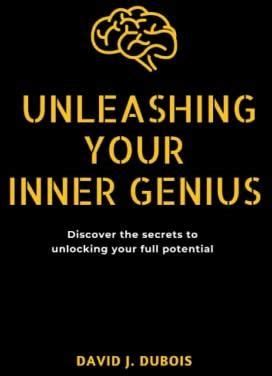 Unleashing Your Inner Genius Discover The Secrets To Unlocking Your