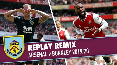 Barnes Strikes Again Replay Remix Arsenal V Burnley 2019 20 Youtube