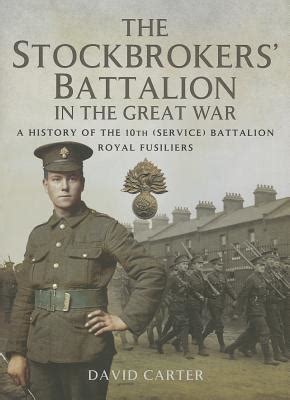 The Stockbrokers Battalion In The Great War A History Of The Th