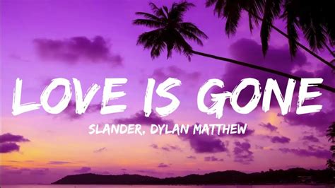 Love Is Gone Slander Dylan Matthew Lyrics Youtube