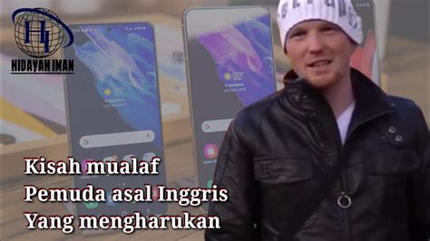 Kisah Mualaf Pemuda Asal Inggris Yang Mengharukan Hidayah Iman Youtube