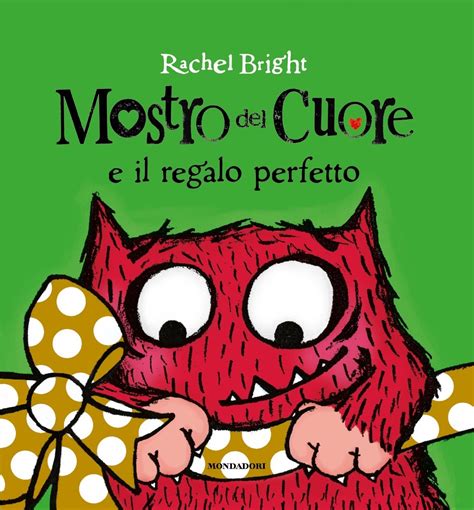 Mostro Del Cuore E Il Regalo Perfetto Ragazzi Mondadori