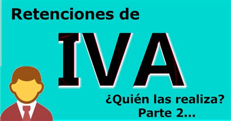 Retenciones de IVA Quién está obligado a realizarla 2a parte ElConta MX