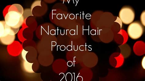 My Favorite Natural Hair Products Of 2016 CoilySue86 YouTube