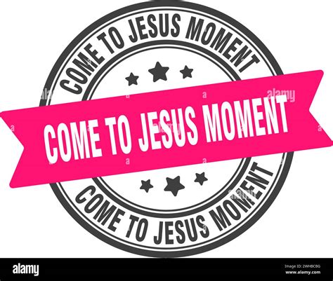 come-to-jesus moment stamp. come-to-jesus moment round sign. label on transparent background ...