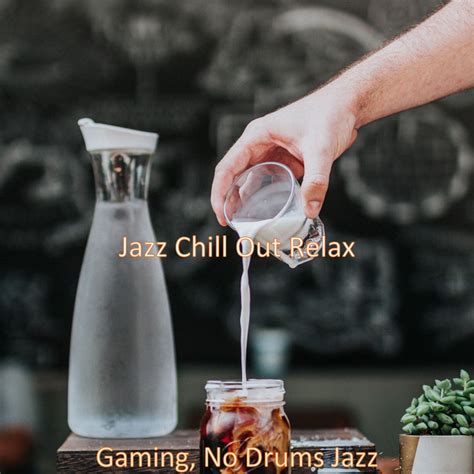 Gaming No Drums Jazz Album By Jazz Chill Out Relax Spotify