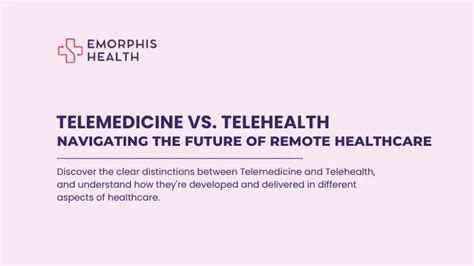 Telemedicine Vs Telehealth Navigating The Future Of Remote