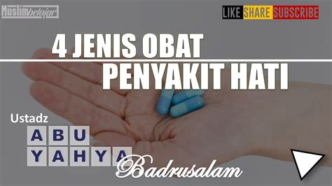 4 Jenis Obat Penyakit Hati Ust Abu Yahya Badrusalam Mengobati Hati