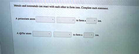 SOLVED Metals And Nonmetals Can React With Each Other T0 Form Ions