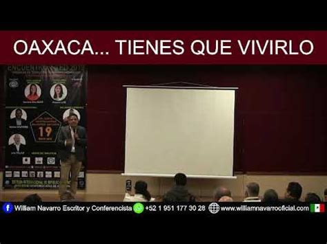 OAXACA TIENES QUE VIVIRLO WILLIAM NAVARRO CONFERENCISTA YouTube