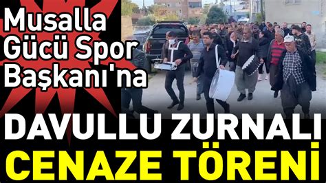 Musalla Gücü Spor Başkanı na davullu zurnalı cenaze töreni