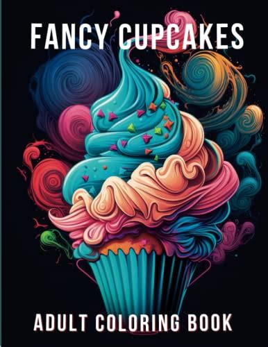 Fancy Cupcakes Adult Coloring Book 50 Satisfying Calorie Free Coloring