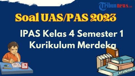 20 Contoh Soal Uas Pas Ipas Kelas 4 Semester 1 Kurikulum Merdeka