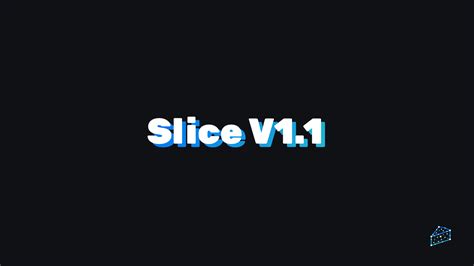 Slice V1.1 | Slice Blog 