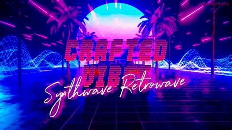 Crafted Vibes A Synthwave Retrowave Special Compilation Youtube