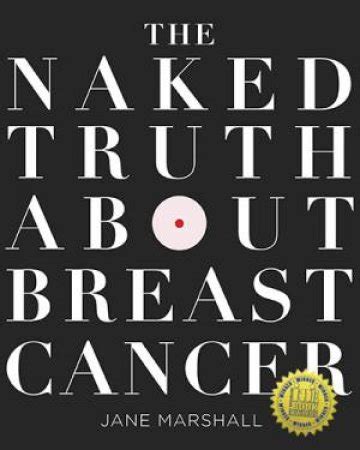 The Naked Truth About Breast Cancer By Jane Marshall