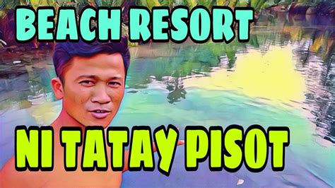 BEACH RESORT NI TATAY PISOT YouTube