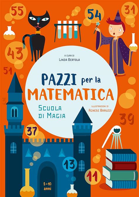 Magicmath Pazzi Per La Matematica Scuola Di Magia Per Appassionati